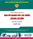 Giáo trình Hàn hồ quang dây lõi thuốc (FCAW) cơ bản (Nghề Hàn - Trình độ cao đẳng): Phần 1