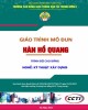 Giáo trình Hàn hồ quang (Nghề Kỹ thuật xây dựng - Trình độ Cao đẳng): Phần 1