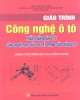 Giáo trình Công nghệ ô tô: Phần chẩn đoán ô tô, công nghệ phục hồi chi tiết trong sửa chữa ô tô  (dùng cho trình độ trung cấp nghề và cao đẳng nghề) (Phần 2) - NXB Lao động