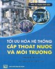 Ebook Tối ưu hóa hệ thống cấp thoát nước và môi trường: Phần 2