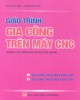 Giáo trình Gia công trên máy CNC (dùng cho trình độ trung cấp nghề): Phần 2 - Bùi Thanh Phúc, Phạm Minh Đạo