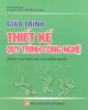 Giáo trình Thiết kế quy trình công nghệ (Dùng cho trình độ cao đẳng nghề): Phần 1 - Phạm Minh Đạo, Bùi Quang Tám, Nguyễn Thị Thanh