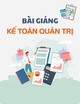 Bài giảng Kế toán quản trị: Buổi 5 - Đọc hiểu báo cáo tài chính; Hiệu quả kinh doanh của doanh nghiệp