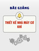 Bài giảng môn Thiết kế nhà máy cơ khí - TS. Nguyễn Ngọc Kiên